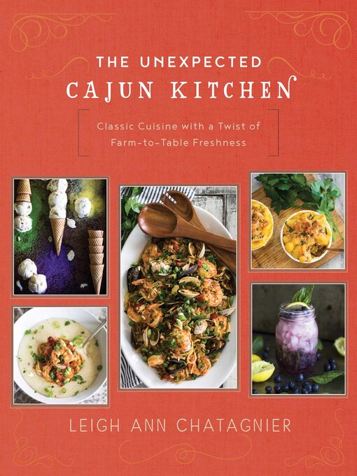 Title details for The Unexpected Cajun Kitchen: Classic Cuisine with a Twist of Farm-to-Table Freshness by Leigh Ann Chatagnier - Available